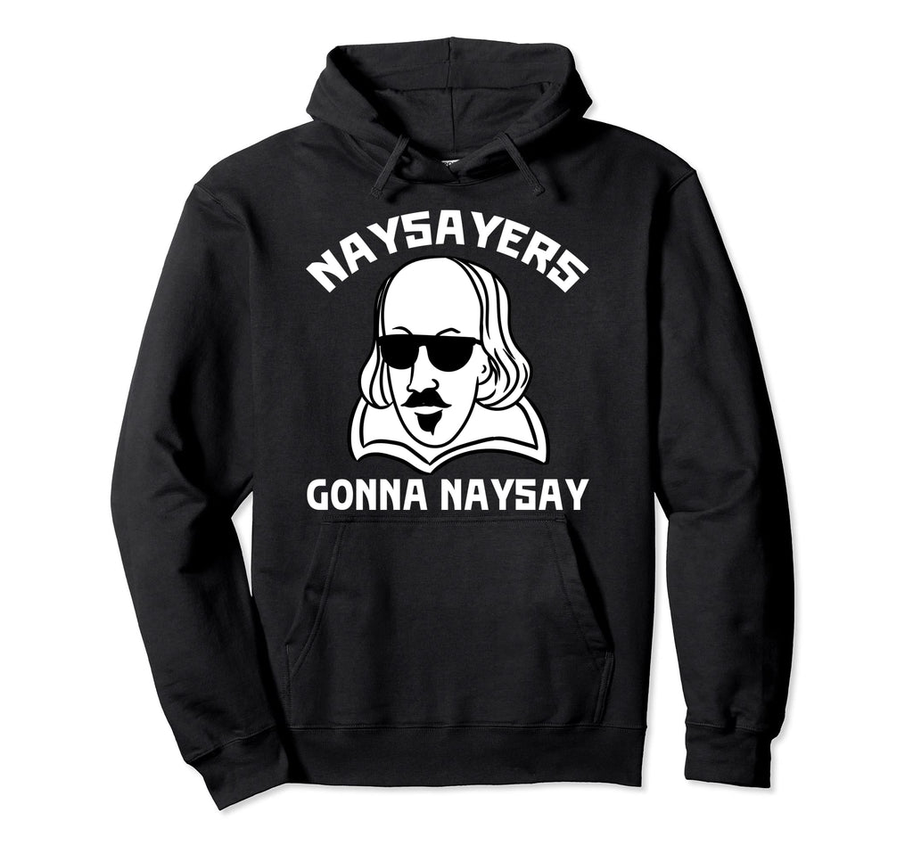 Naysayers Gonna Naysay William Hoodie - Streetwear Style for Adults - T-Shirt, Sweatshirt, Hoodie