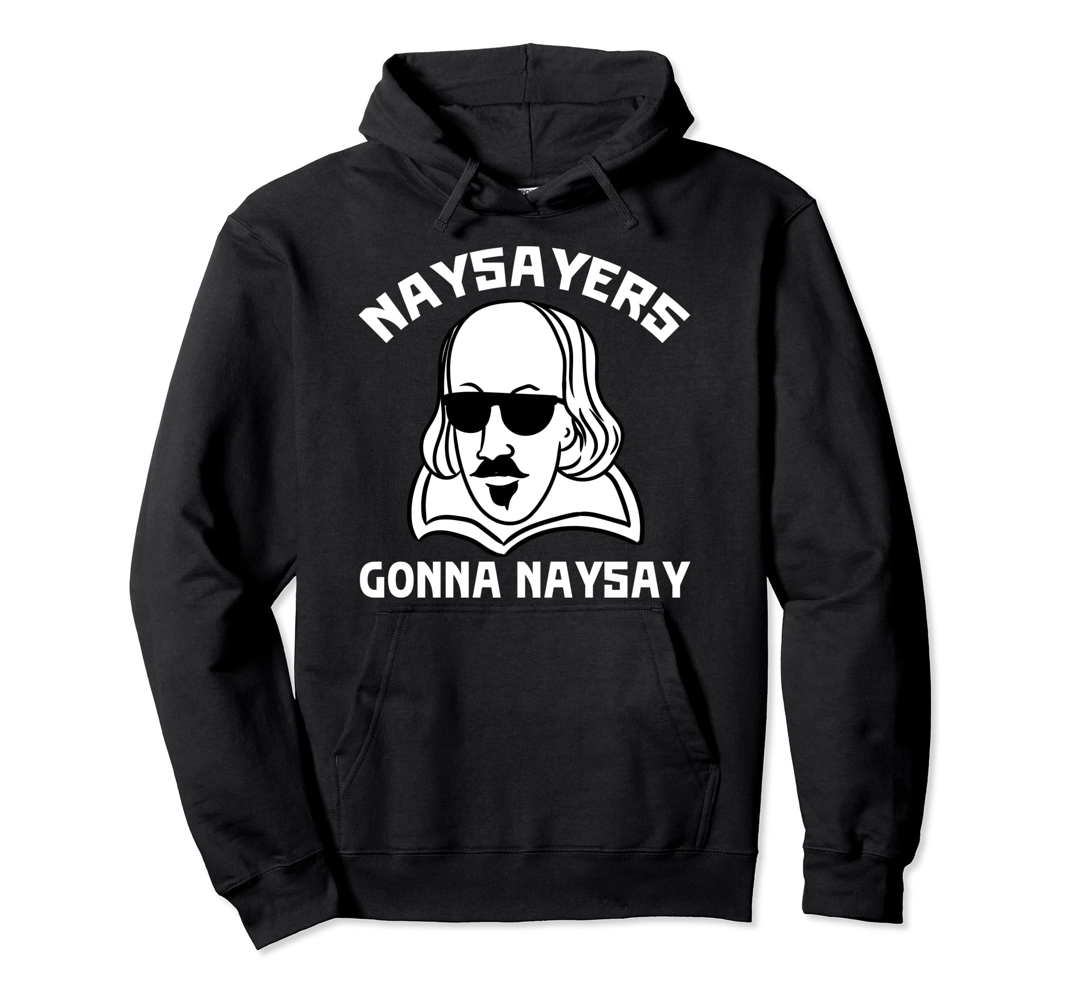 Naysayers Gonna Naysay William Hoodie - Streetwear Style for Adults - T-Shirt, Sweatshirt, Hoodie