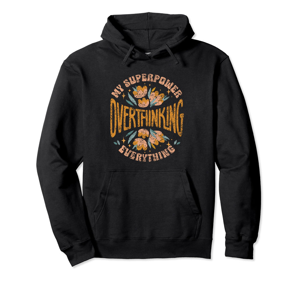 My Superpower Overthinking Everything Hoodie - Graphic Print Men Women - T-Shirt, Sweatshirt, Hoodie