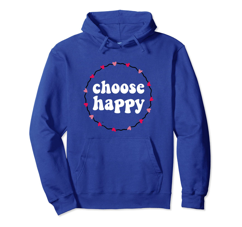 Choose Happy Positivity Joy Love Hoodie - Casual Everyday Wear Unisex - T-Shirt, Sweatshirt, Hoodie