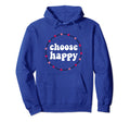Choose Happy Positivity Joy Love Hoodie - Casual Everyday Wear Unisex - T-Shirt, Sweatshirt, Hoodie