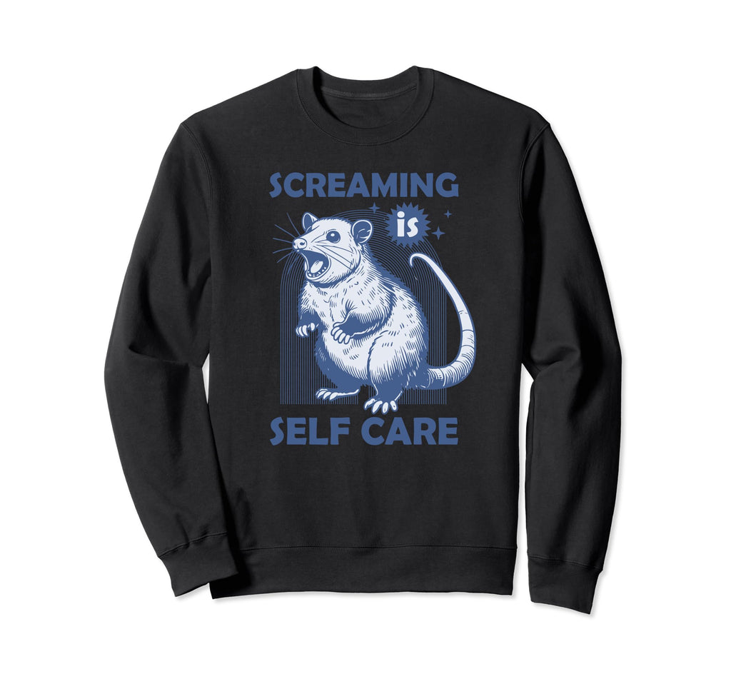 Screaming Is Self Care Funny Sweatshirt - Streetwear Style Unisex - T-Shirt, Sweatshirt, Hoodie
