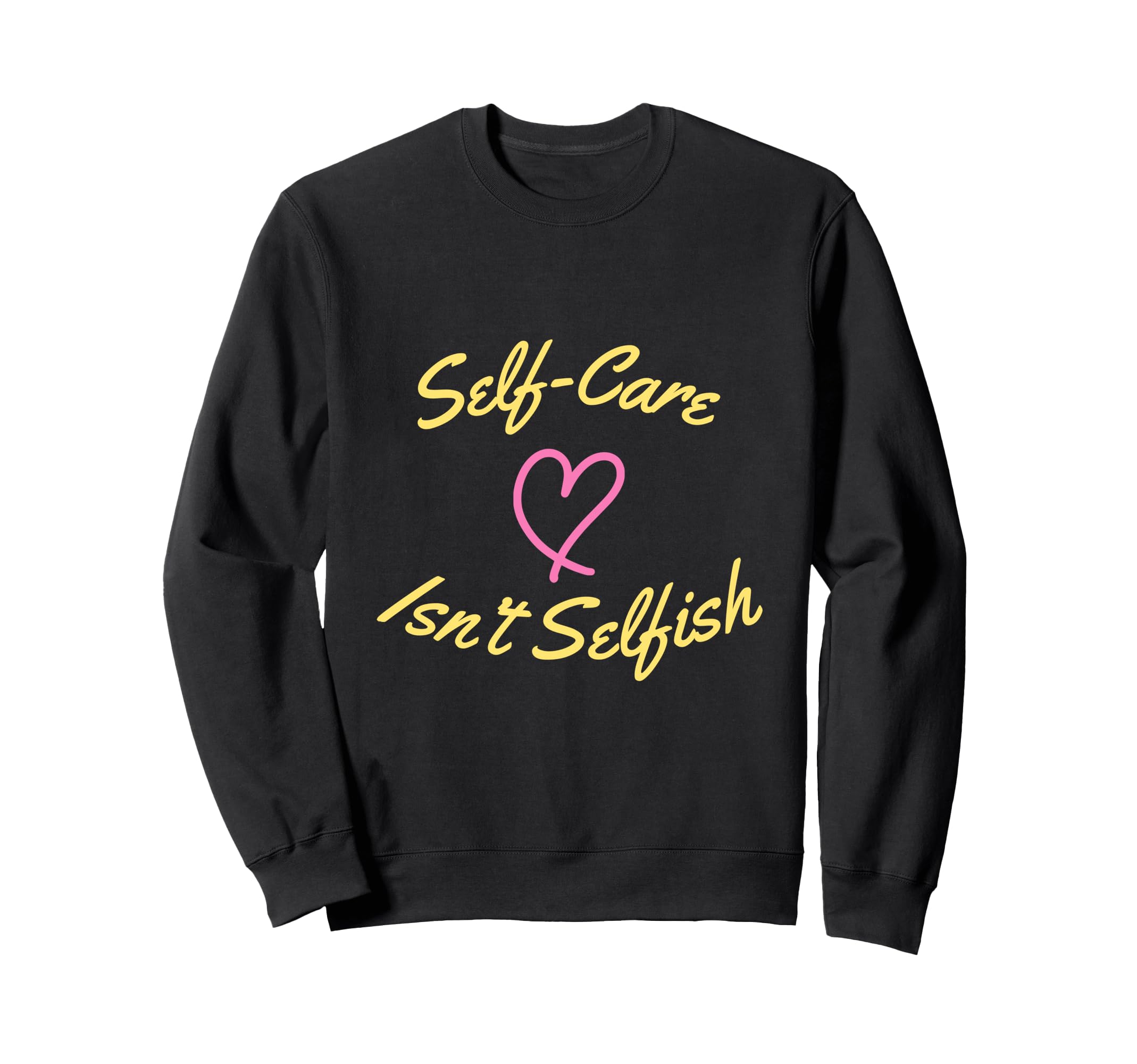 Self Care Isnt Selfish National Sweatshirt - Graphic Print for Adults - T-Shirt, Sweatshirt, Hoodie