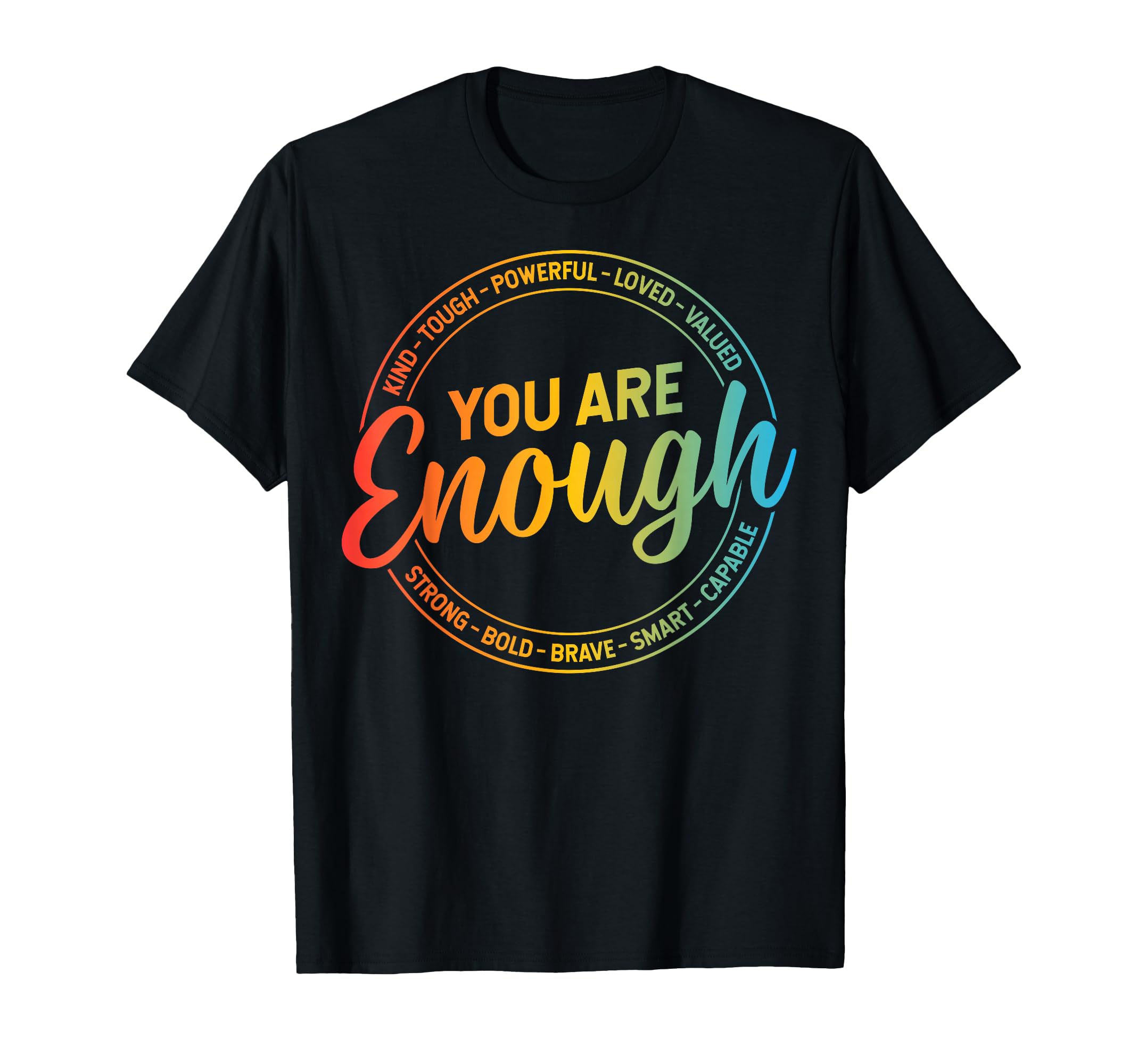 You Are Enough Funny Inspirational T-Shirt - Graphic Print Men Women - T-Shirt, Sweatshirt, Hoodie