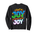 Start Joy Finish Joy Positive Motto Sweatshirt - Streetwear Style Unisex - T-Shirt, Sweatshirt, Hoodie