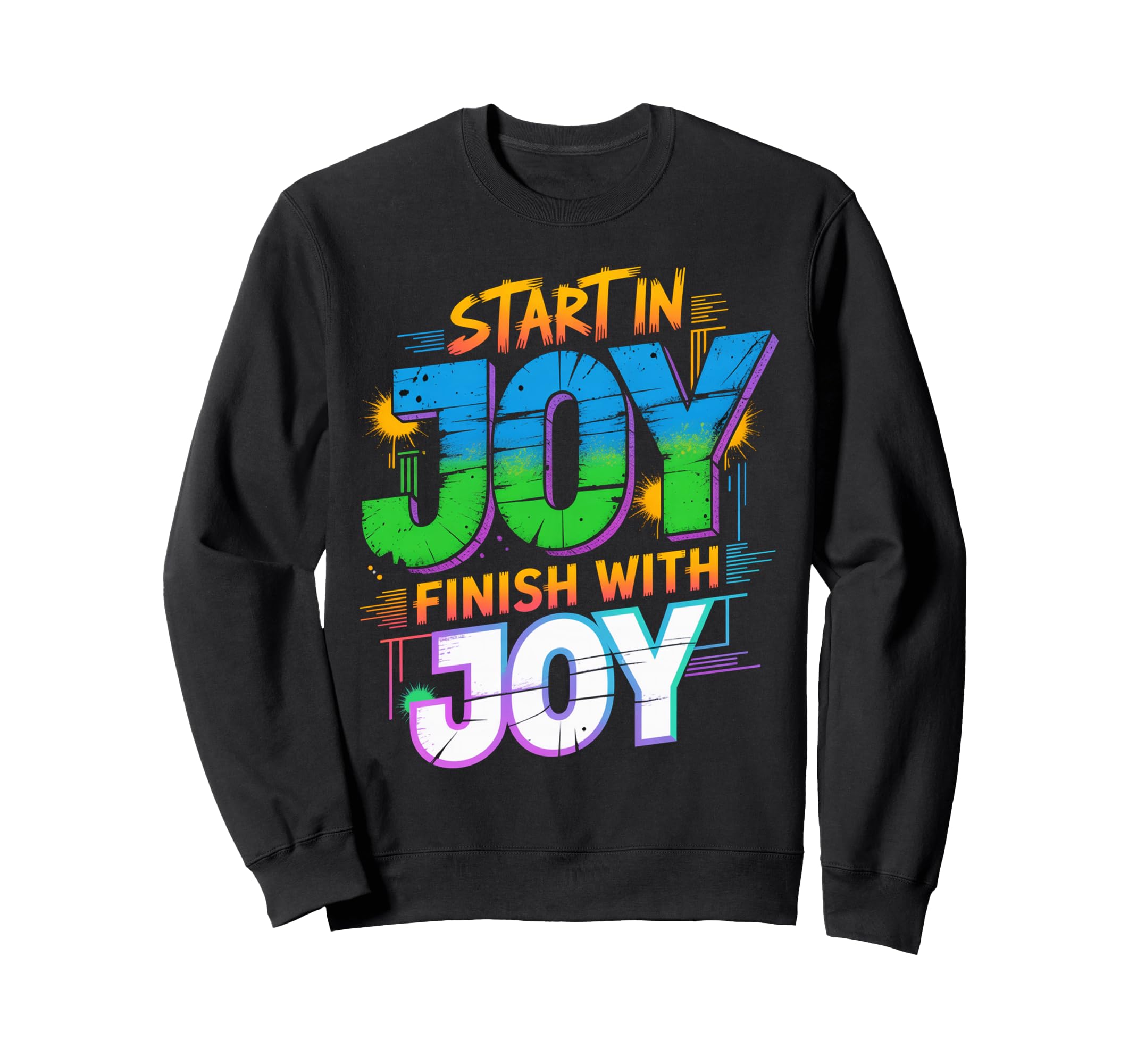 Start Joy Finish Joy Positive Motto Sweatshirt - Streetwear Style Unisex - T-Shirt, Sweatshirt, Hoodie