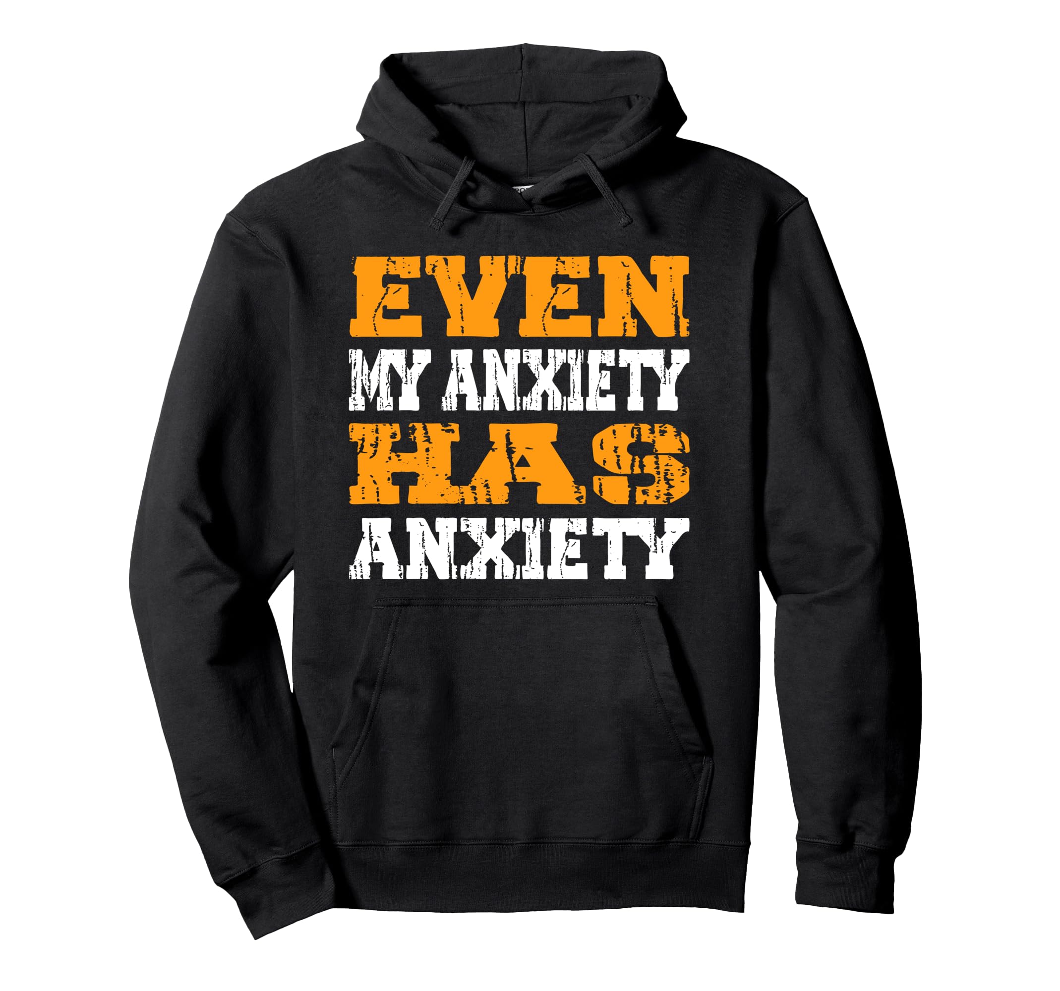 Even My Anxiety Has Anxiety Funny Hoodie - Novelty Apparel Men Women - T-Shirt, Sweatshirt, Hoodie