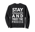 Stay Focused And Trust Process Sweatshirt - Fun Novelty Design for Adults - T-Shirt, Sweatshirt, Hoodie