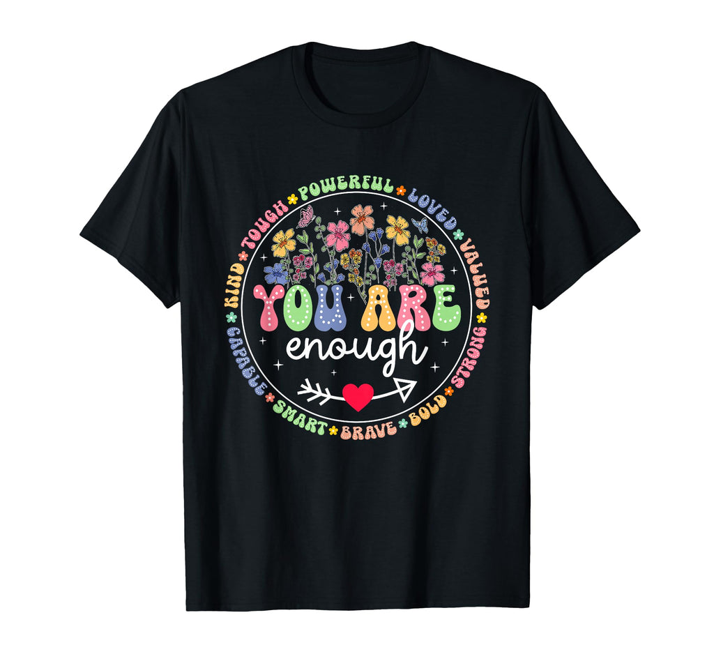 Floral You Are Enough Kind Love T-Shirt - Fun Novelty Design Men Women - T-Shirt, Sweatshirt, Hoodie