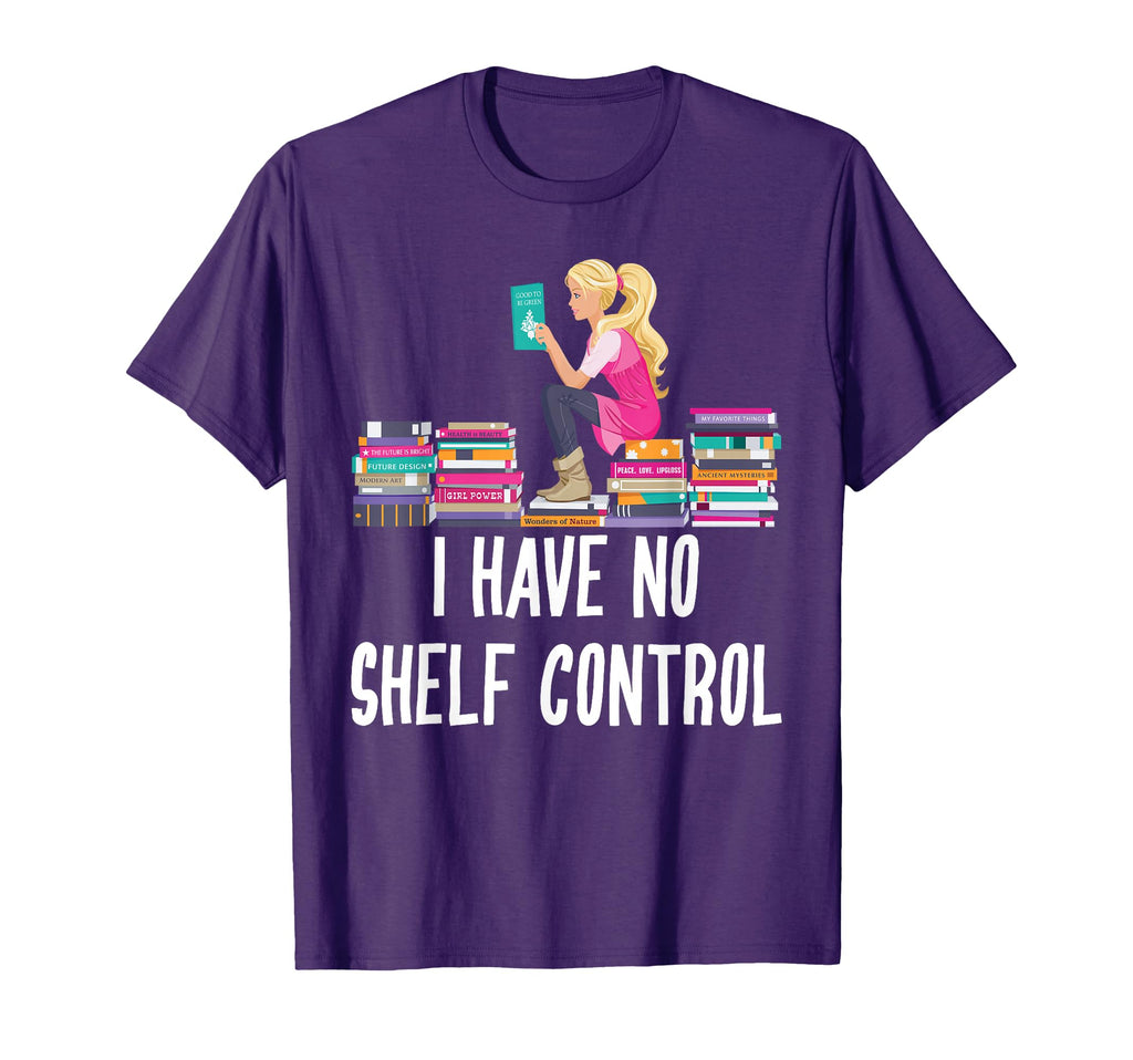 I Have No Shelf Control Book Readers T-Shirt - Fun Novelty Design Unisex - T-Shirt, Sweatshirt, Hoodie