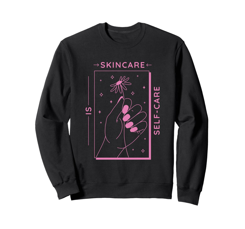 Esthetician Skincare Is Self Care Sweatshirt - Trendy Graphic Men Women - T-Shirt, Sweatshirt, Hoodie