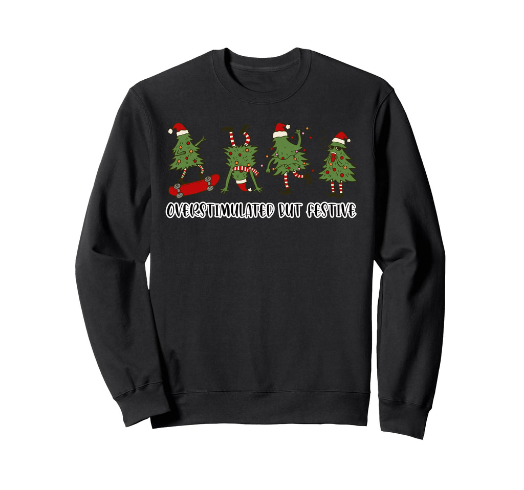 Funny Overstimulated But Sweatshirt - Casual Everyday Wear Men Women - T-Shirt, Sweatshirt, Hoodie