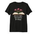 Drink Coffee Read Books Floral Book T-Shirt - Aesthetic Graphic Unisex - T-Shirt, Sweatshirt, Hoodie
