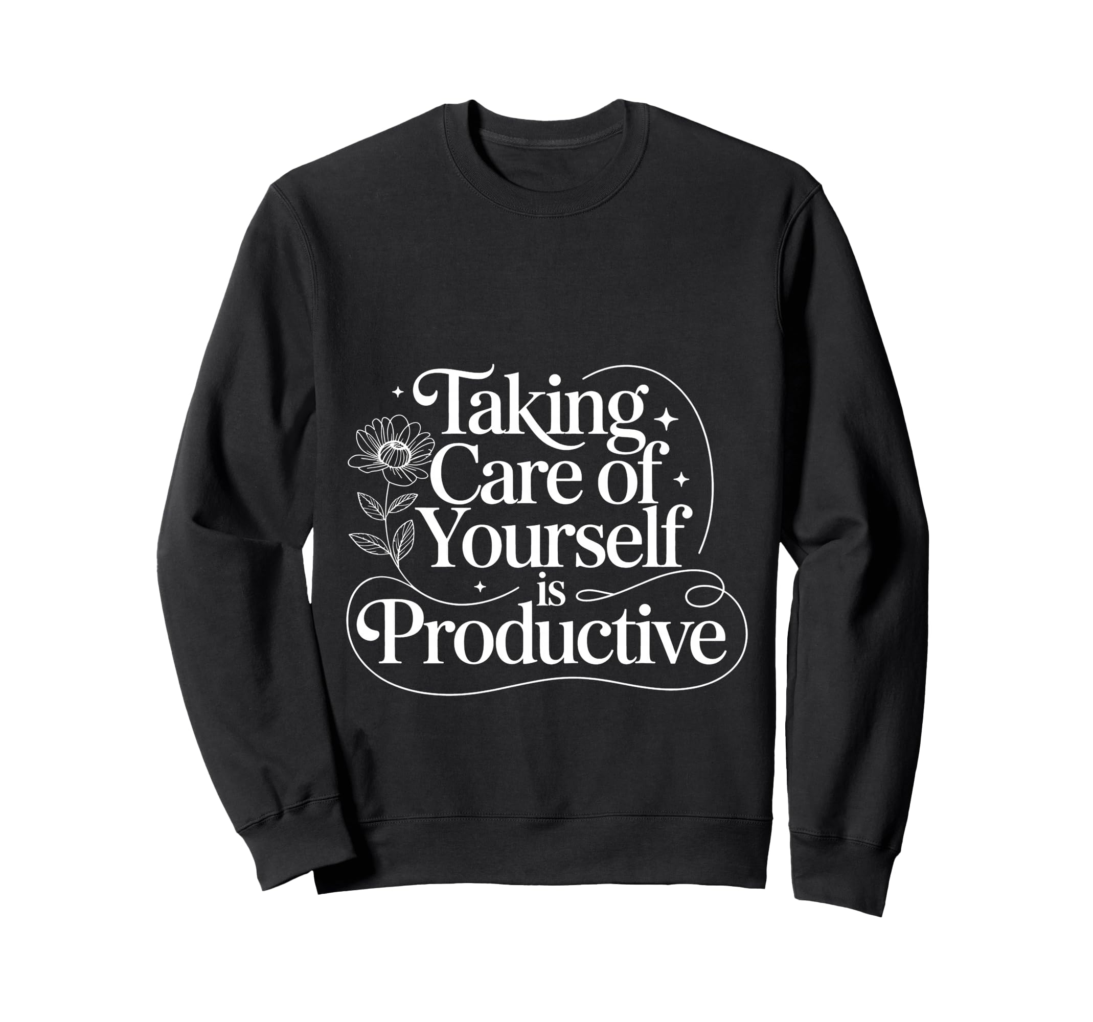 Taking Care Yourself Is Productive Sweatshirt - Trendy Graphic Men Women - T-Shirt, Sweatshirt, Hoodie