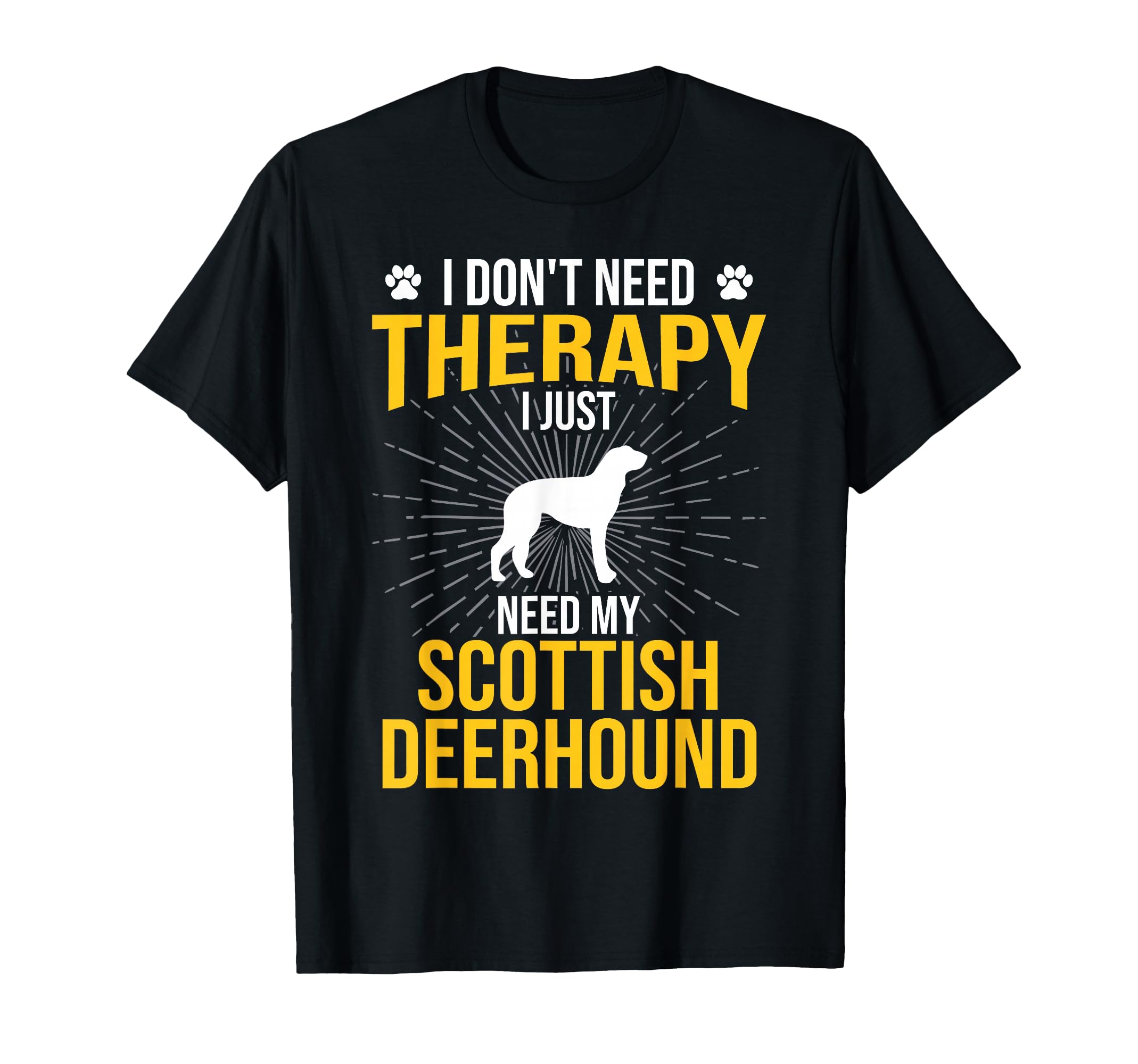 I Just Need My Scottish Deerhound T-Shirt - Casual Everyday Wear Men Women - T-Shirt, Sweatshirt, Hoodie