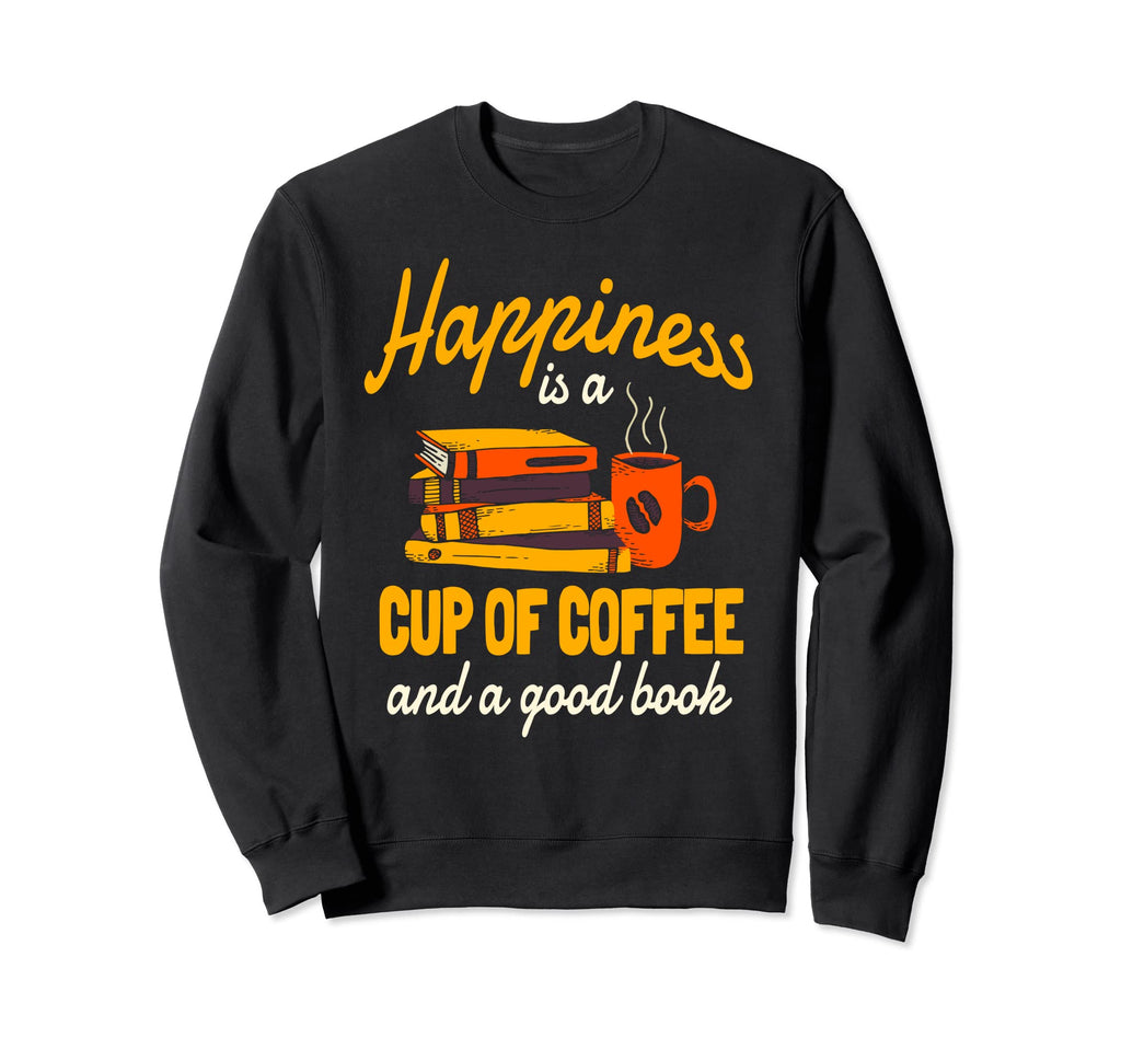 Happiness Is Cup Coffee And Good Sweatshirt - Novelty Apparel Men Women - T-Shirt, Sweatshirt, Hoodie
