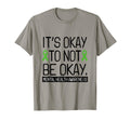 Its Okay To Not Be Okay Green Ribbon T-Shirt - Novelty Apparel Men Women - T-Shirt, Sweatshirt, Hoodie