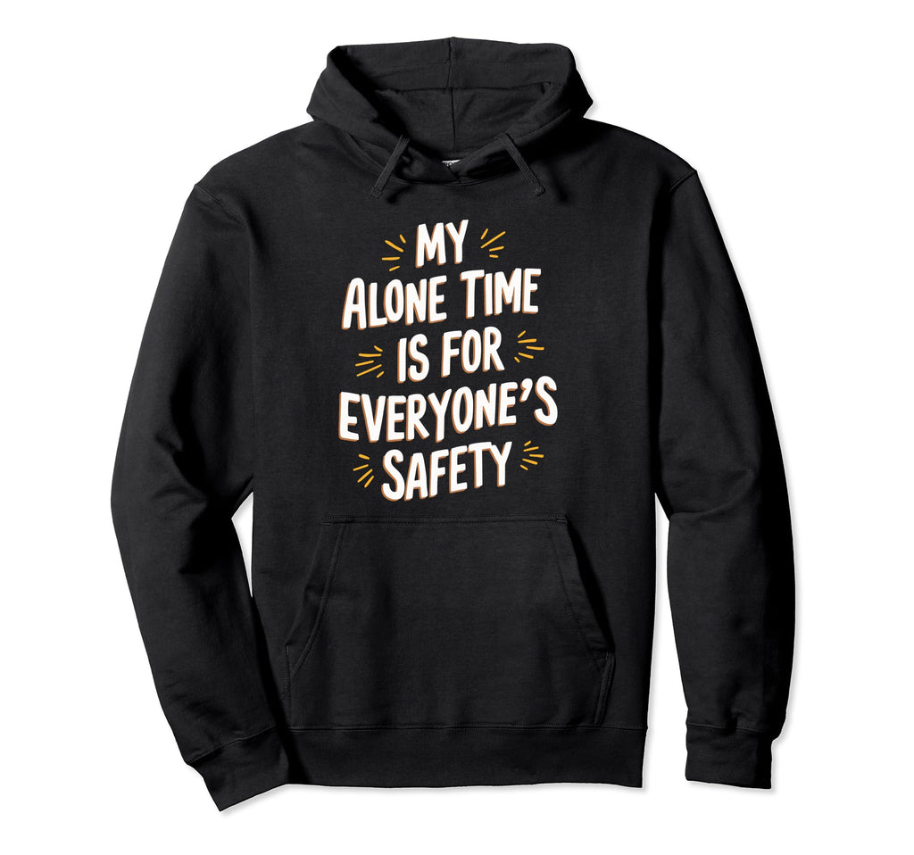 My Alone Time Is Everyones Safety Hoodie - Aesthetic Graphic Men Women - T-Shirt, Sweatshirt, Hoodie