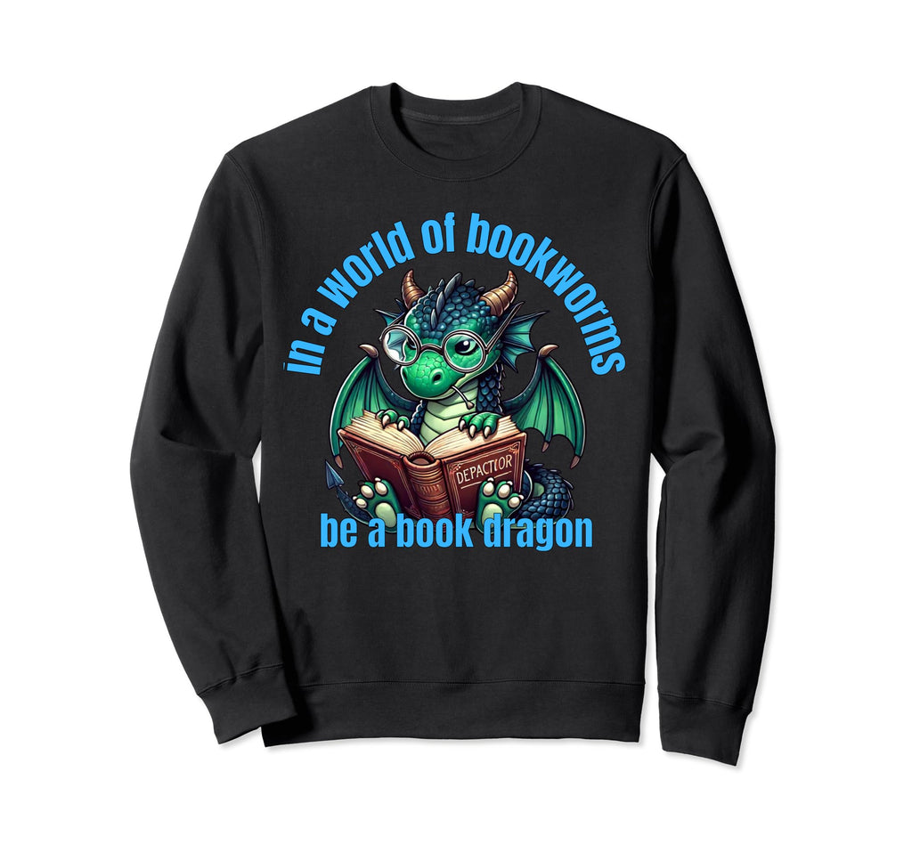Dragon World Bookworms Be Book Sweatshirt - Streetwear Style Men Women - T-Shirt, Sweatshirt, Hoodie