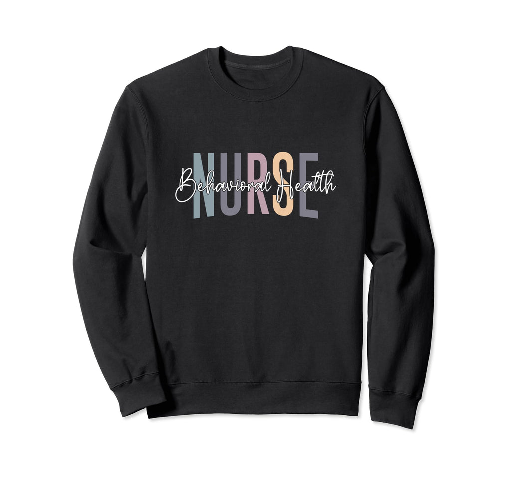 Behavioral Health Nurse Mental Sweatshirt - Novelty Apparel for Adults - T-Shirt, Sweatshirt, Hoodie