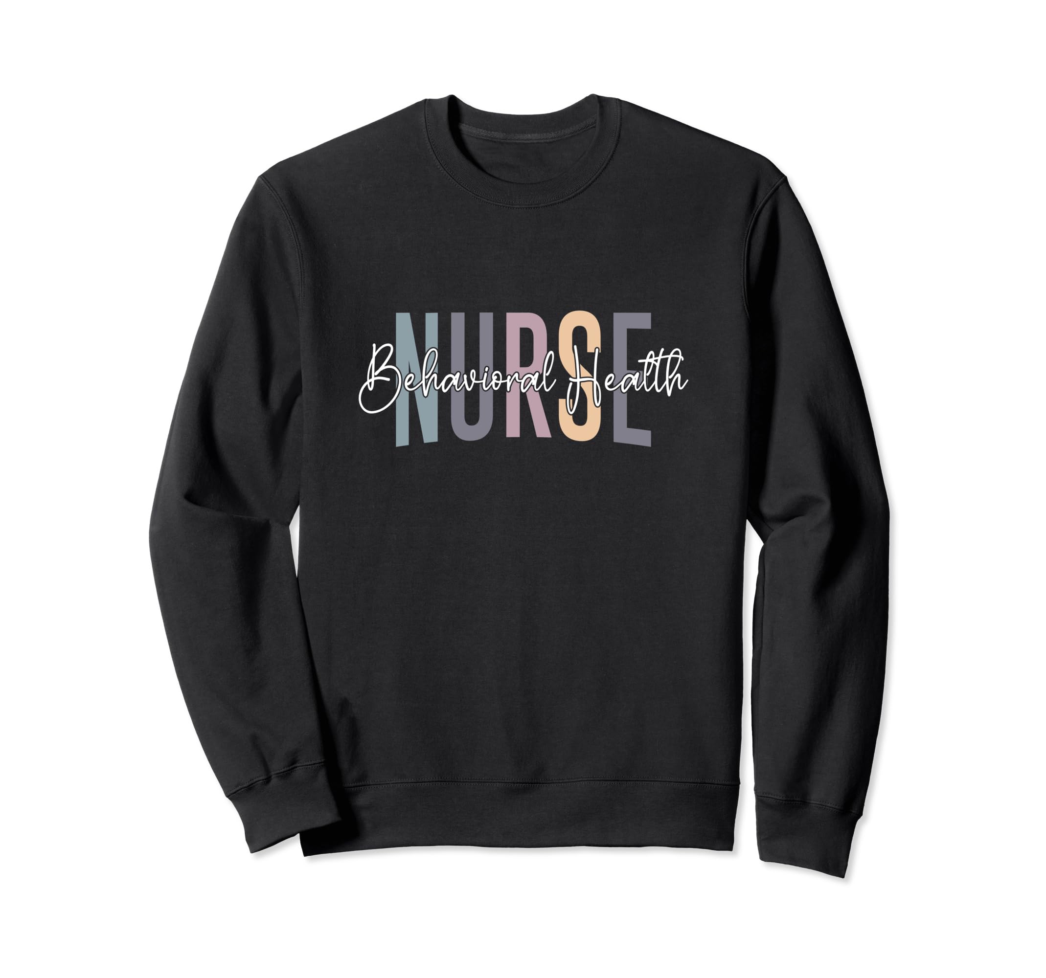 Behavioral Health Nurse Mental Sweatshirt - Novelty Apparel for Adults - T-Shirt, Sweatshirt, Hoodie