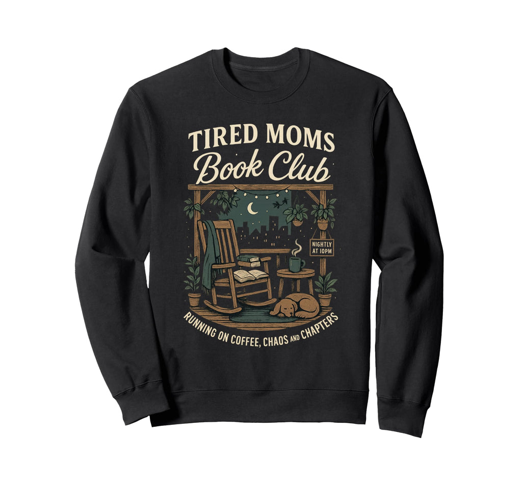 Tired Moms Book Club Coffee Sweatshirt - Fun Novelty Design Men Women - T-Shirt, Sweatshirt, Hoodie