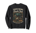 Tired Moms Book Club Coffee Sweatshirt - Fun Novelty Design Men Women - T-Shirt, Sweatshirt, Hoodie