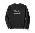Relax Take Deep Breath Sweatshirt - Graphic Print Men Women - T-Shirt, Sweatshirt, Hoodie