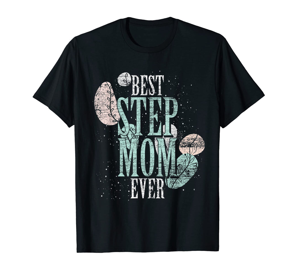 Best Step Mom Ever Bonus Mom Family Mama T-Shirt - Streetwear Style Unisex - T-Shirt, Sweatshirt, Hoodie