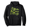 You Are Enough Mental Health Awareness Hoodie - Streetwear Style for Adults - T-Shirt, Sweatshirt, Hoodie