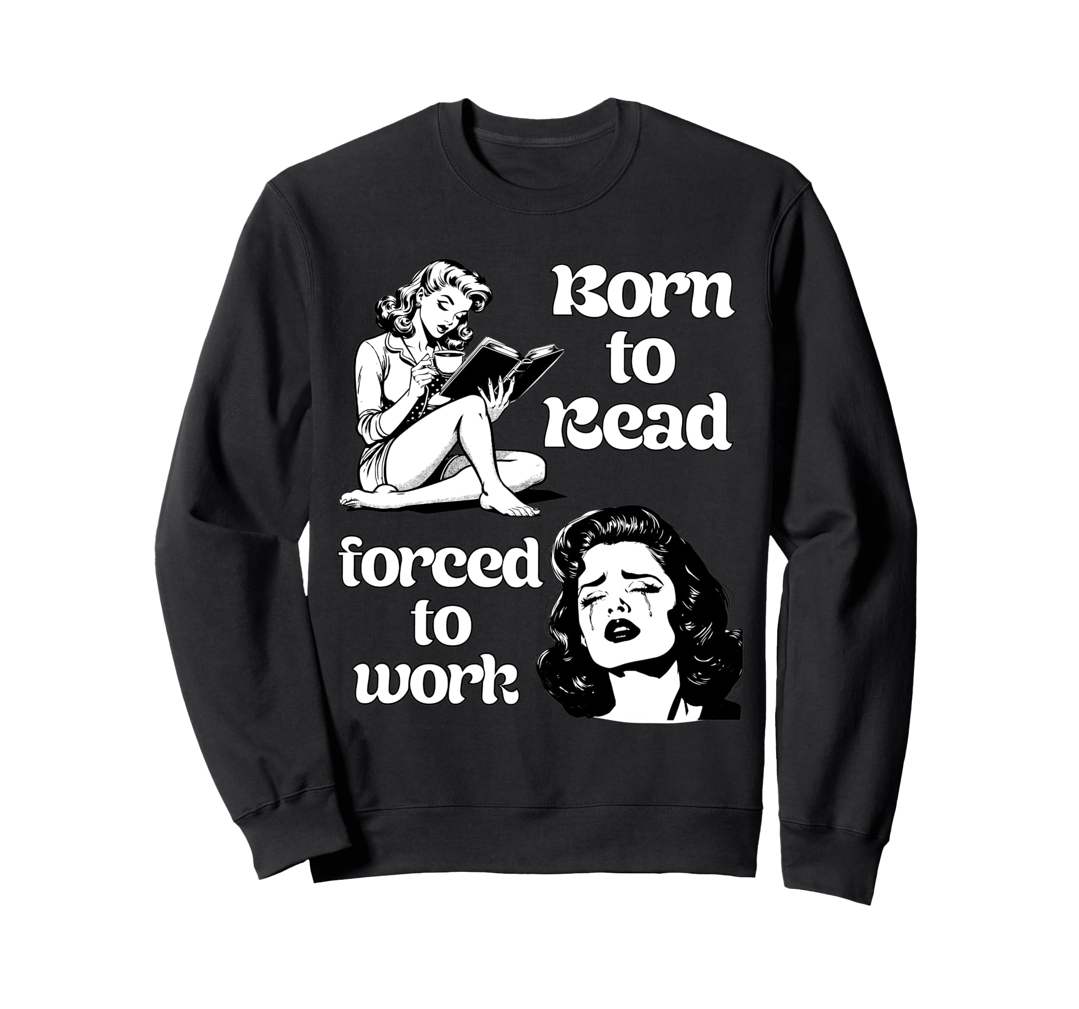 Born To Read Forced To Work Book Lover Sweatshirt - Graphic Print Unisex - T-Shirt, Sweatshirt, Hoodie