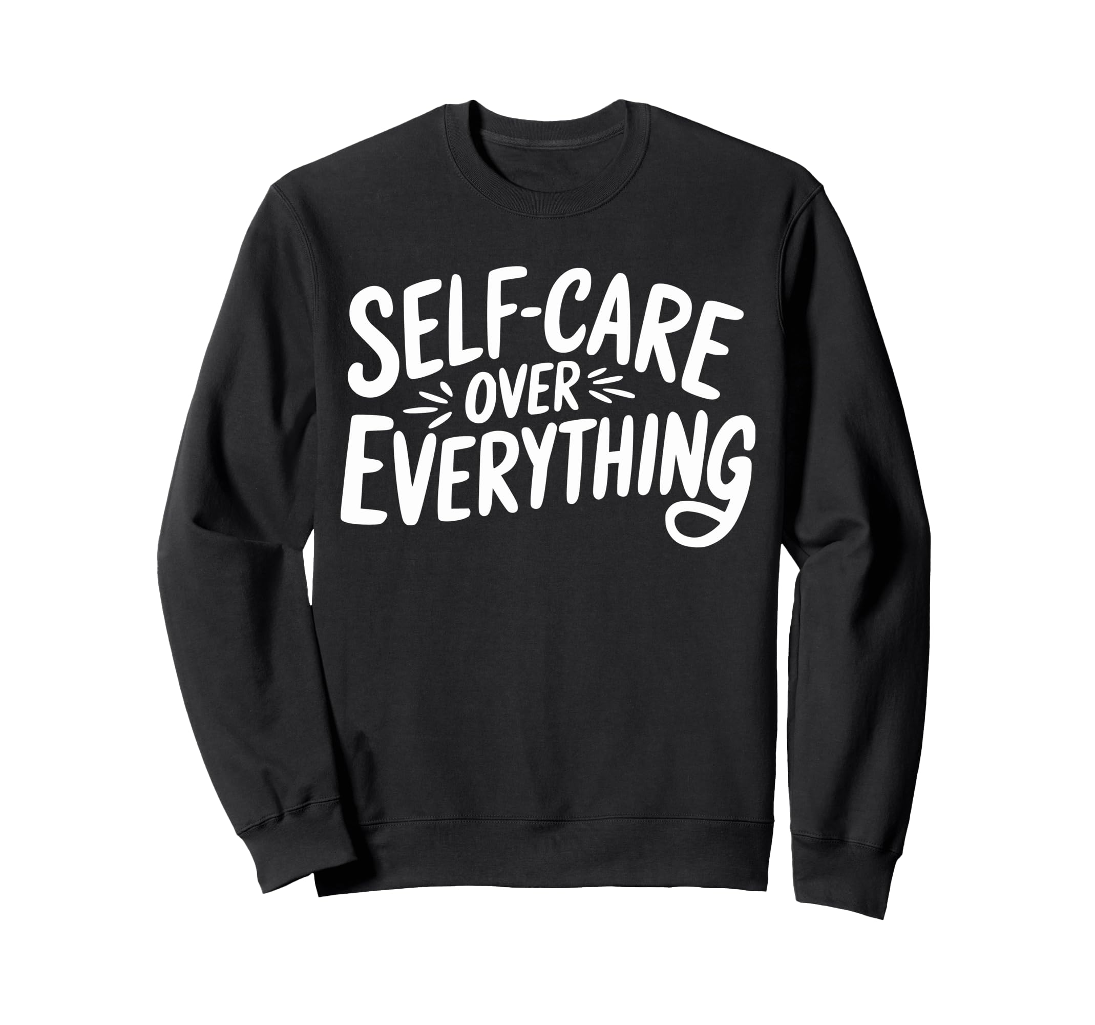 Self Care Over Everything Sweatshirt - Novelty Apparel Unisex - T-Shirt, Sweatshirt, Hoodie