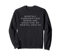 Monthly Subscription Boxes Are Good Sweatshirt - Graphic Print Men Women - T-Shirt, Sweatshirt, Hoodie