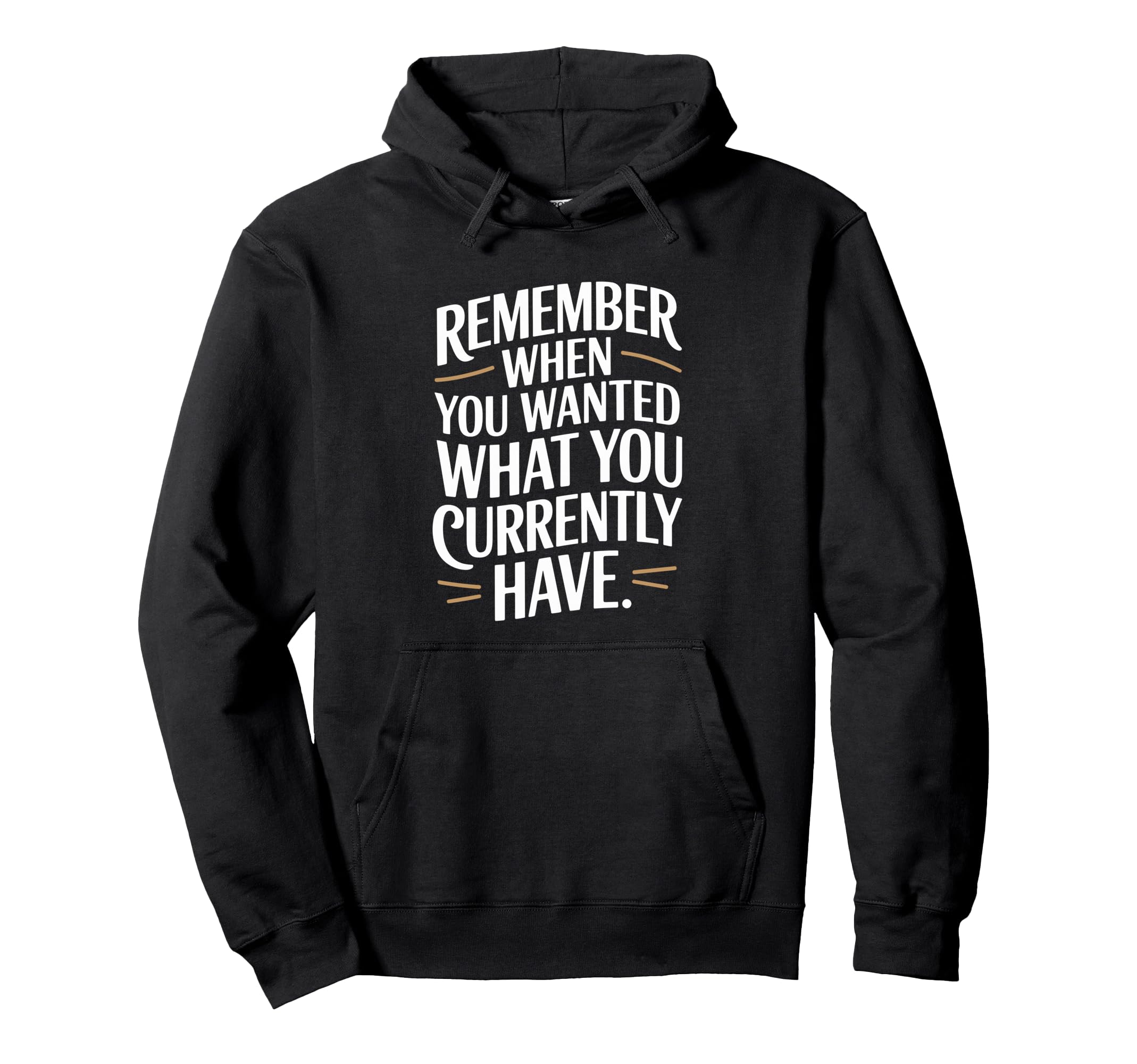 Remember When You Wanted What You Hoodie - Minimalist Print Unisex - T-Shirt, Sweatshirt, Hoodie