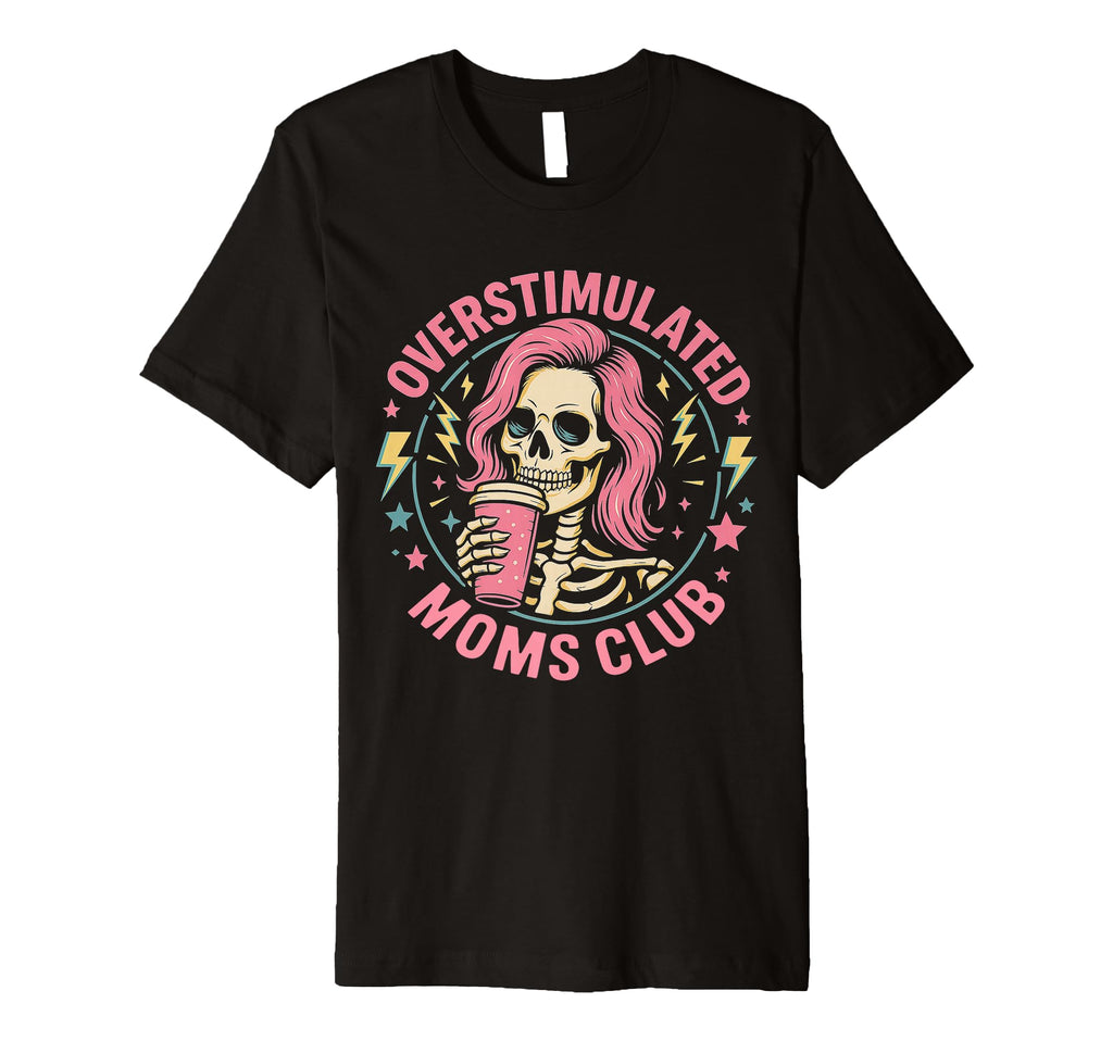 Overstimulated Moms Club Funny Parenting T-Shirt - Graphic Print Men Women - T-Shirt, Sweatshirt, Hoodie