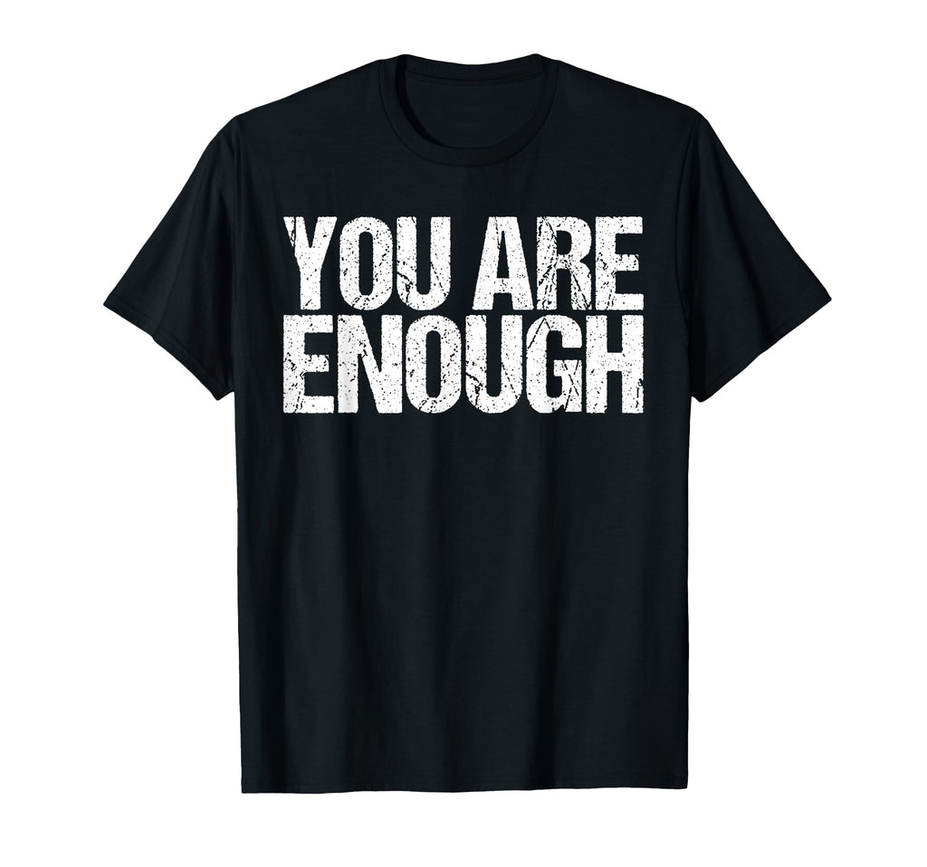 You Are Enough Health Wellness T-Shirt - Streetwear Style for Adults - T-Shirt, Sweatshirt, Hoodie