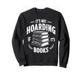 Its Not Hoarding If Its Books Book Sweatshirt - Minimalist Print Unisex - T-Shirt, Sweatshirt, Hoodie