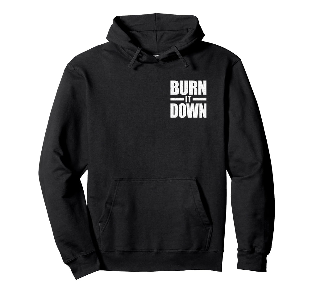 Burn It Down Hoodie - Graphic Print Unisex - T-Shirt, Sweatshirt, Hoodie