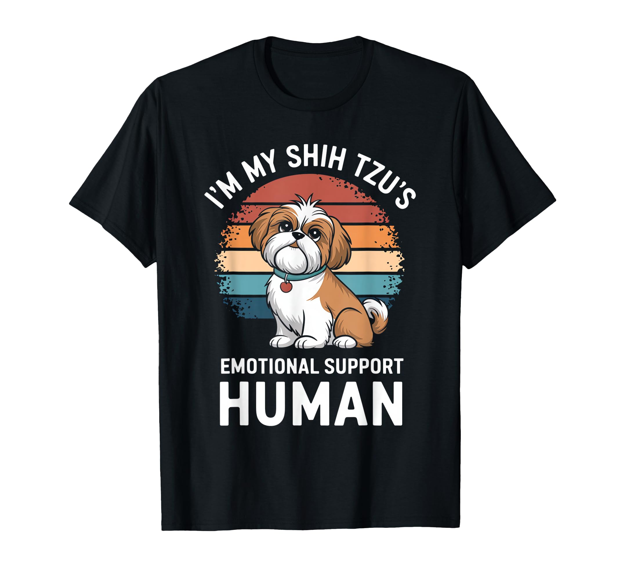 Im My Shih Tzus Emotional Support T-Shirt - Casual Everyday Wear Men Women - T-Shirt, Sweatshirt, Hoodie
