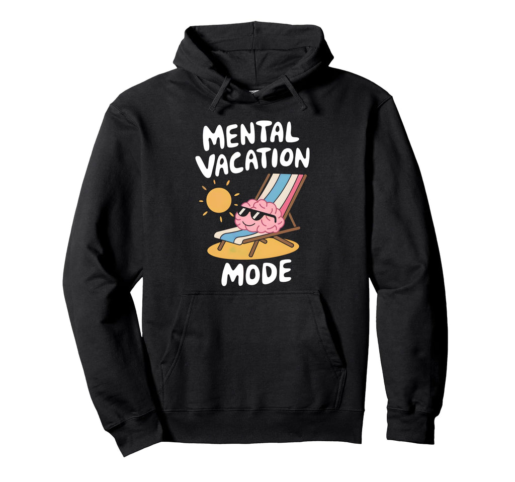Mental Vacation Mode Funny Mindset Hoodie - Streetwear Style Men Women - T-Shirt, Sweatshirt, Hoodie