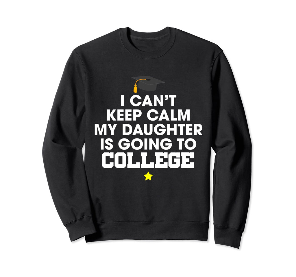 I Cant Keep Calm My Daughter Is Sweatshirt - Graphic Print for Adults - T-Shirt, Sweatshirt, Hoodie
