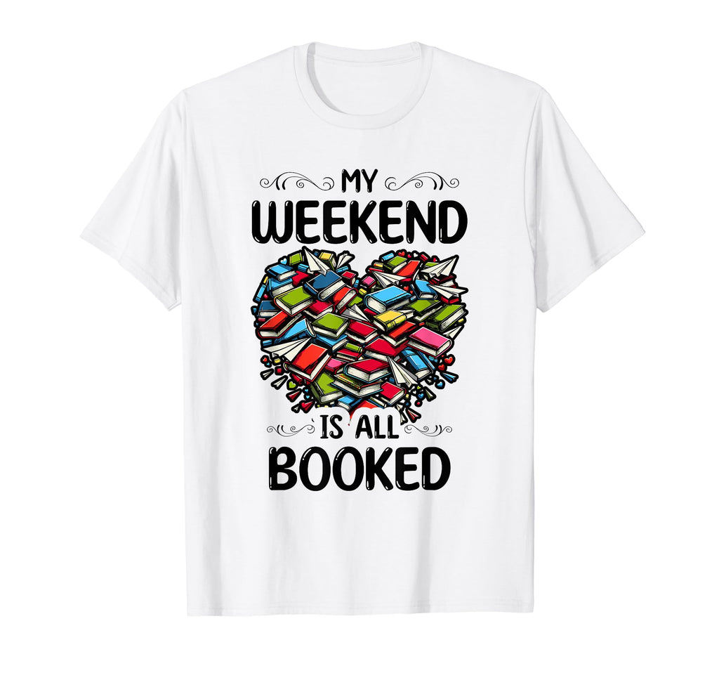 My Weekend Is All Booked Book Reading T-Shirt - Custom Art Print Unisex - T-Shirt, Sweatshirt, Hoodie