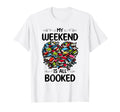 My Weekend Is All Booked Book Reading T-Shirt - Custom Art Print Unisex - T-Shirt, Sweatshirt, Hoodie