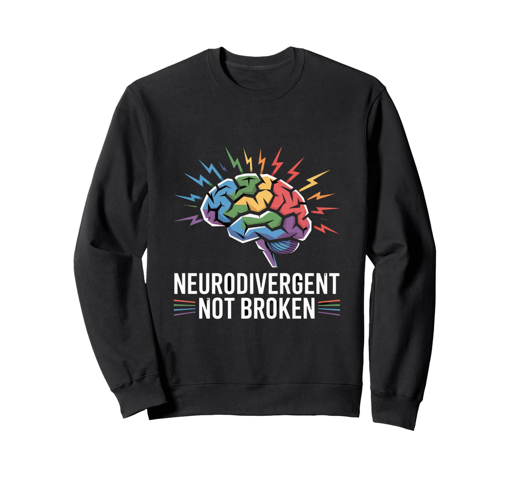 Neurodivergent Not Broken Autism Sweatshirt - Fun Novelty Design Unisex - T-Shirt, Sweatshirt, Hoodie
