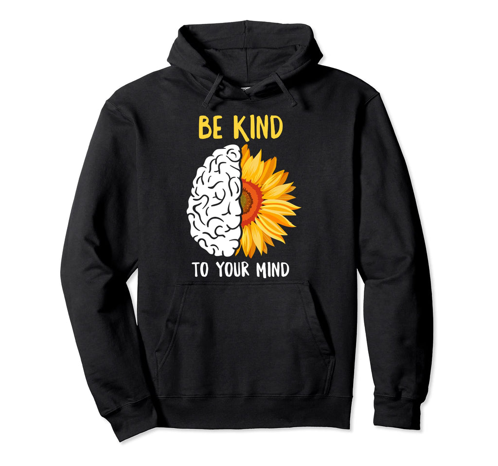 Be Kind To Your Mind Sunflower Mental Hoodie - Streetwear Style Men Women - T-Shirt, Sweatshirt, Hoodie
