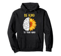 Be Kind To Your Mind Sunflower Mental Hoodie - Streetwear Style Men Women - T-Shirt, Sweatshirt, Hoodie