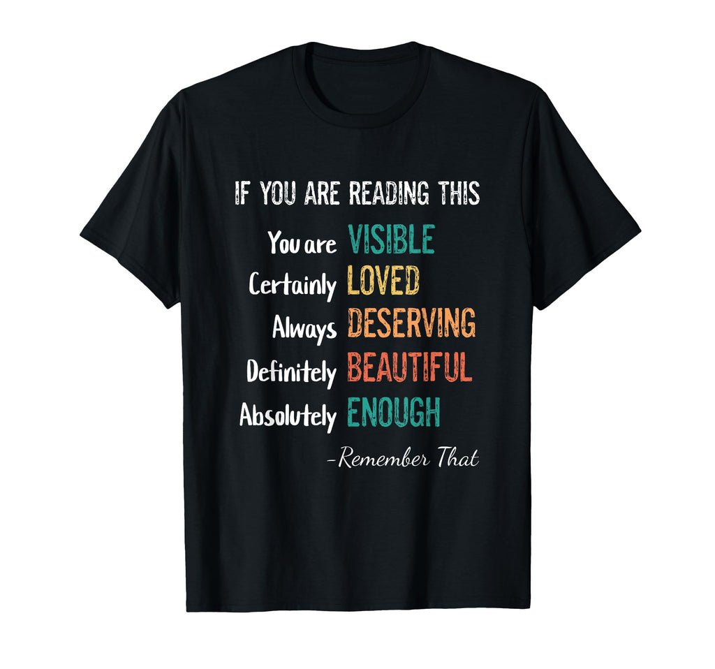 You Are Visible Loved Deserving T-Shirt - Unique Graphic Men Women - T-Shirt, Sweatshirt, Hoodie