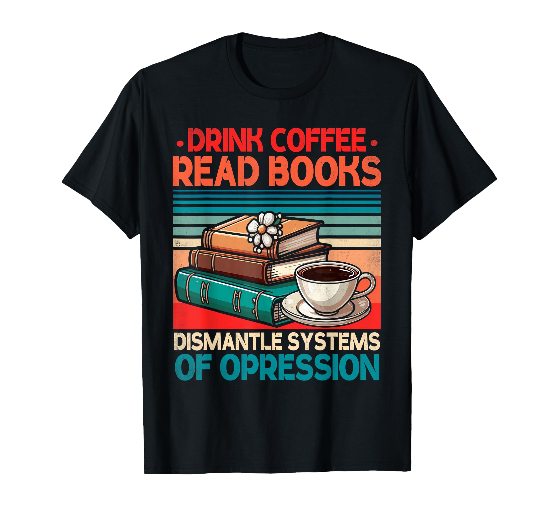 Drink Coffee Read Books T-Shirt - Casual Everyday Wear for Adults - T-Shirt, Sweatshirt, Hoodie