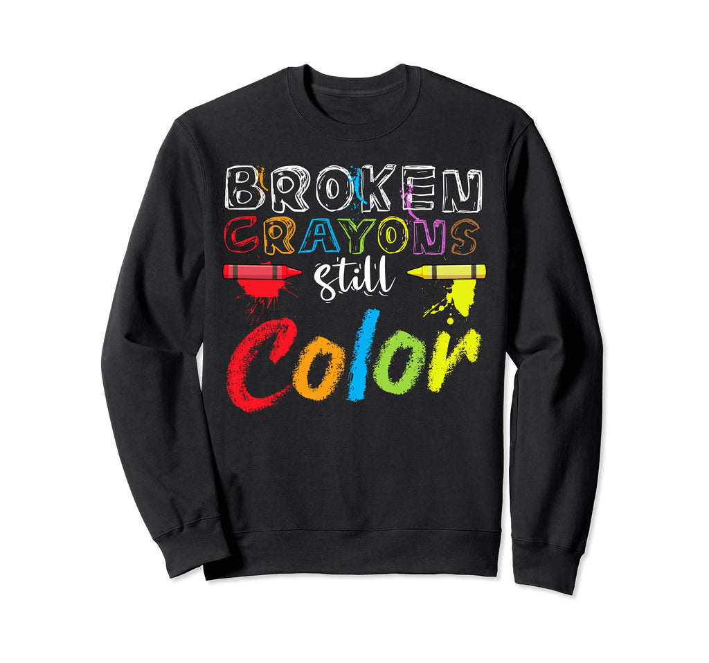 Mental Health Broken Crayons Still Sweatshirt - Trendy Graphic Unisex - T-Shirt, Sweatshirt, Hoodie