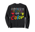 Mental Health Broken Crayons Still Sweatshirt - Trendy Graphic Unisex - T-Shirt, Sweatshirt, Hoodie